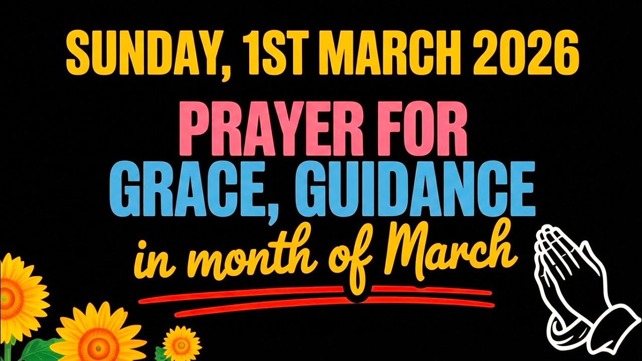 SUNDAY, 1st MARCH 2026 | PRAYER FOR GRACE, GUIDANCE IN MONTH OF MARCH