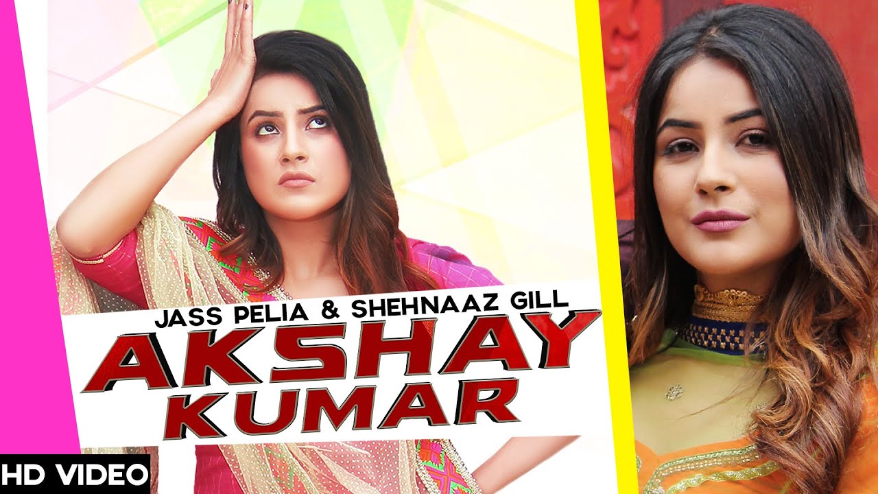 AKSHAY KUMAR - Shehnaaz Gill(Full Song)-Jass Pelia-Latest Punjabi Songs 2019-New Punjabi Song-TMR
