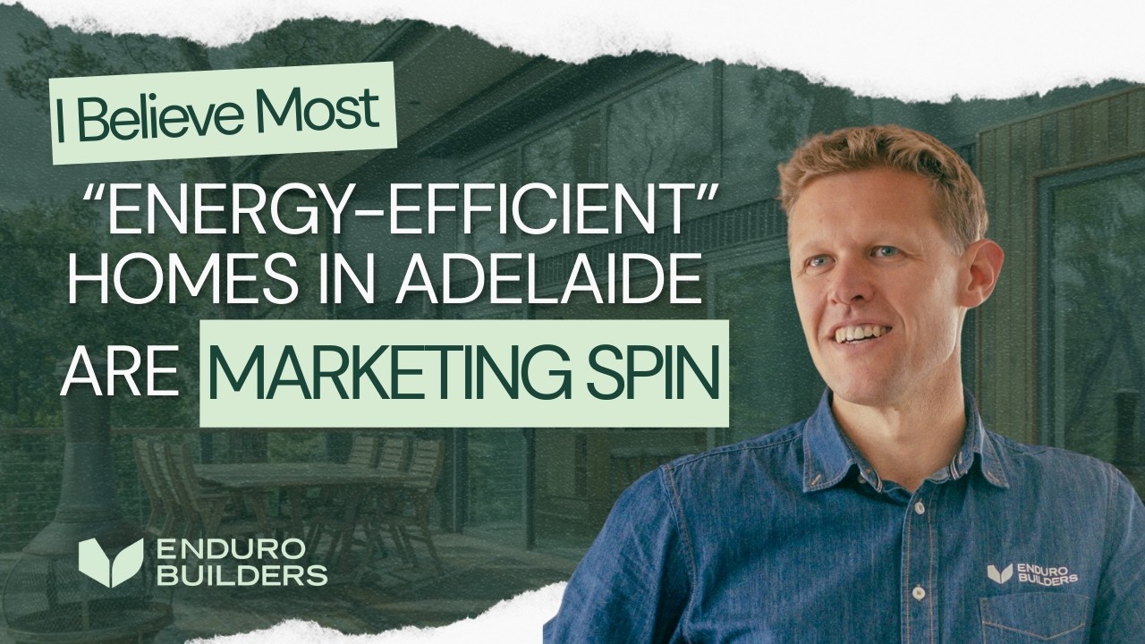 I Believe Most “Energy-Efficient” Homes in Adelaide Are Marketing Spin