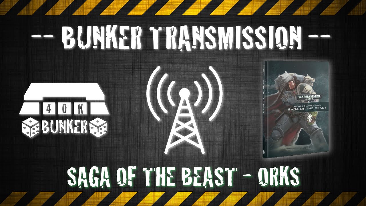 40K Bunker - Bunker Transmission - Saga Of The Beast : Orks