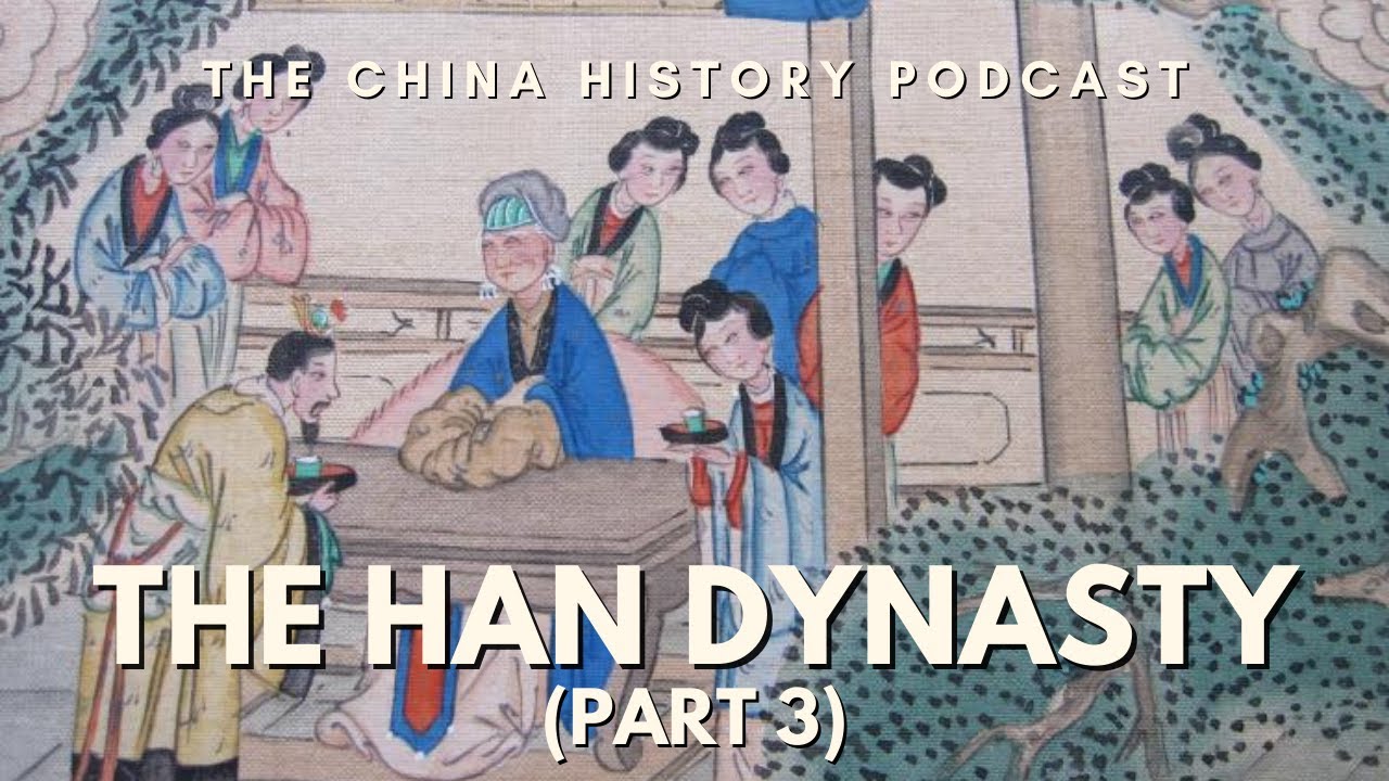 The Han Dynasty (Part 3) | The China History Podcast | Ep. 20