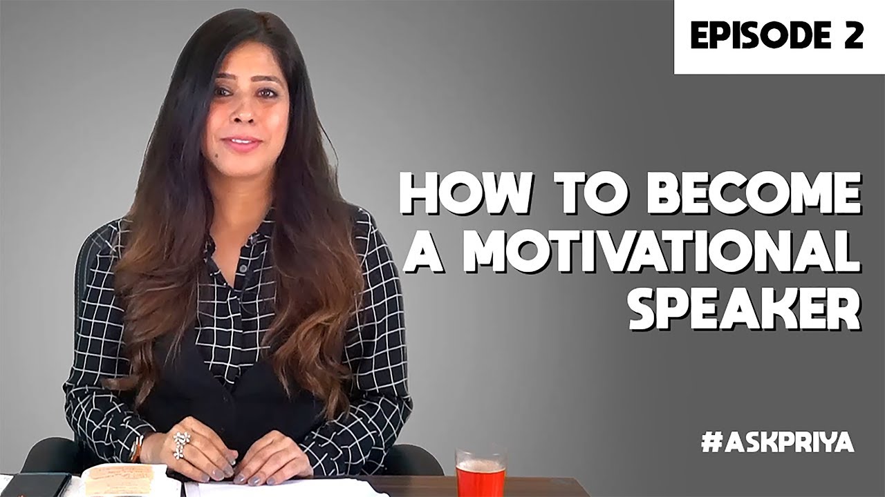 Priya Kumar - How to become a Motivational Speaker — Episode 2