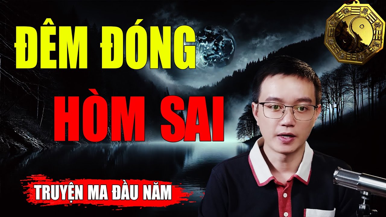 ĐÊM ĐÓNG HÒM SAI - Dựa Trên Câu Chuyện Có Thật | MC NGUYỄN HUY Kể Lại