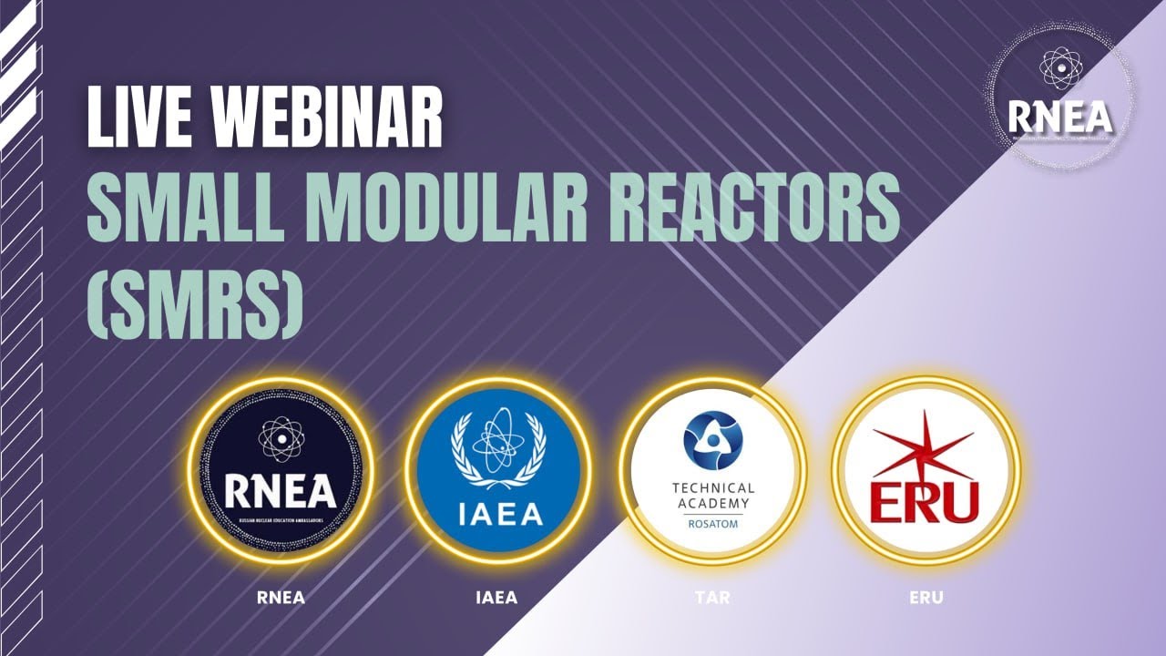 Webinar on Small Modular Reactors (SMR's) featuring IAEA , TAR , ERU & RNEA.