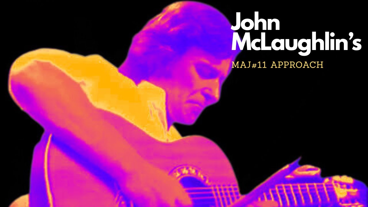 John McLaughlin's  Maj7#11  CHORD - Approaches/Voicing's