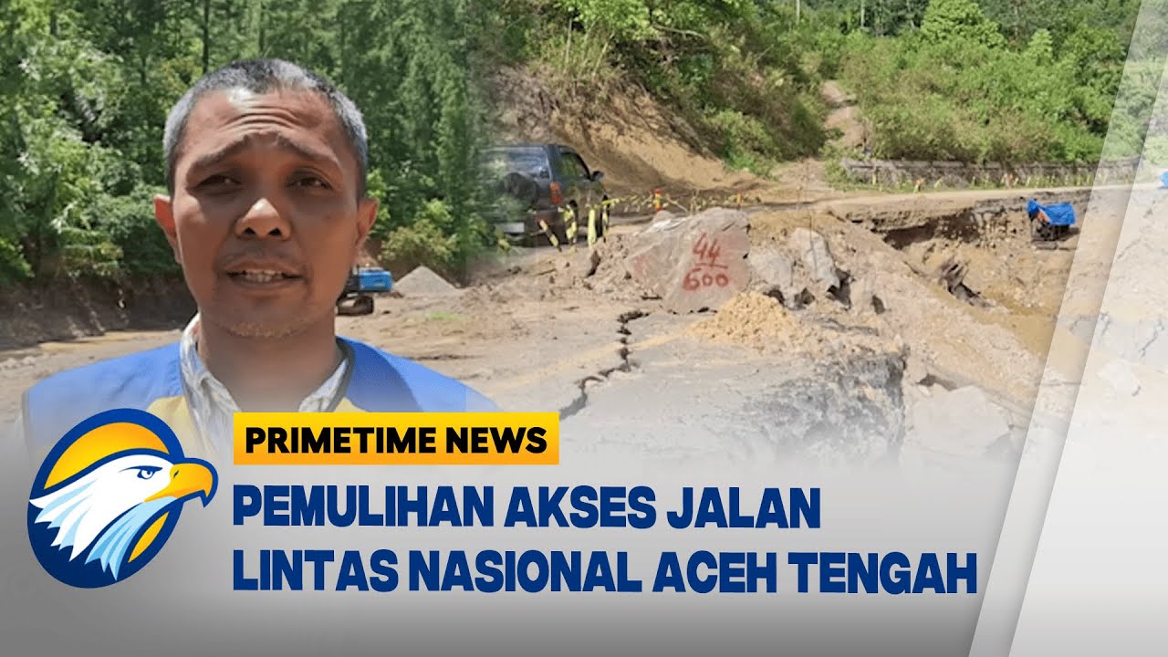 Pemulihan Akses Jalan Lintas Nasional di Aceh Tengah Menuju Gayo Lues - [Primetime News]