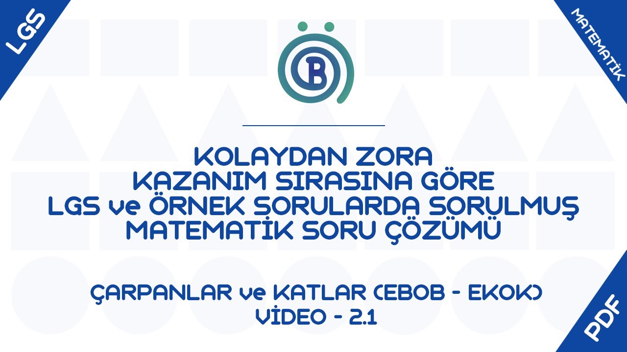 Çarpanlar ve Katlar - 2.1 - Kazanım Sırasına Göre Kolaydan Zora Tüm LGS Örnek Soruların Çözümü