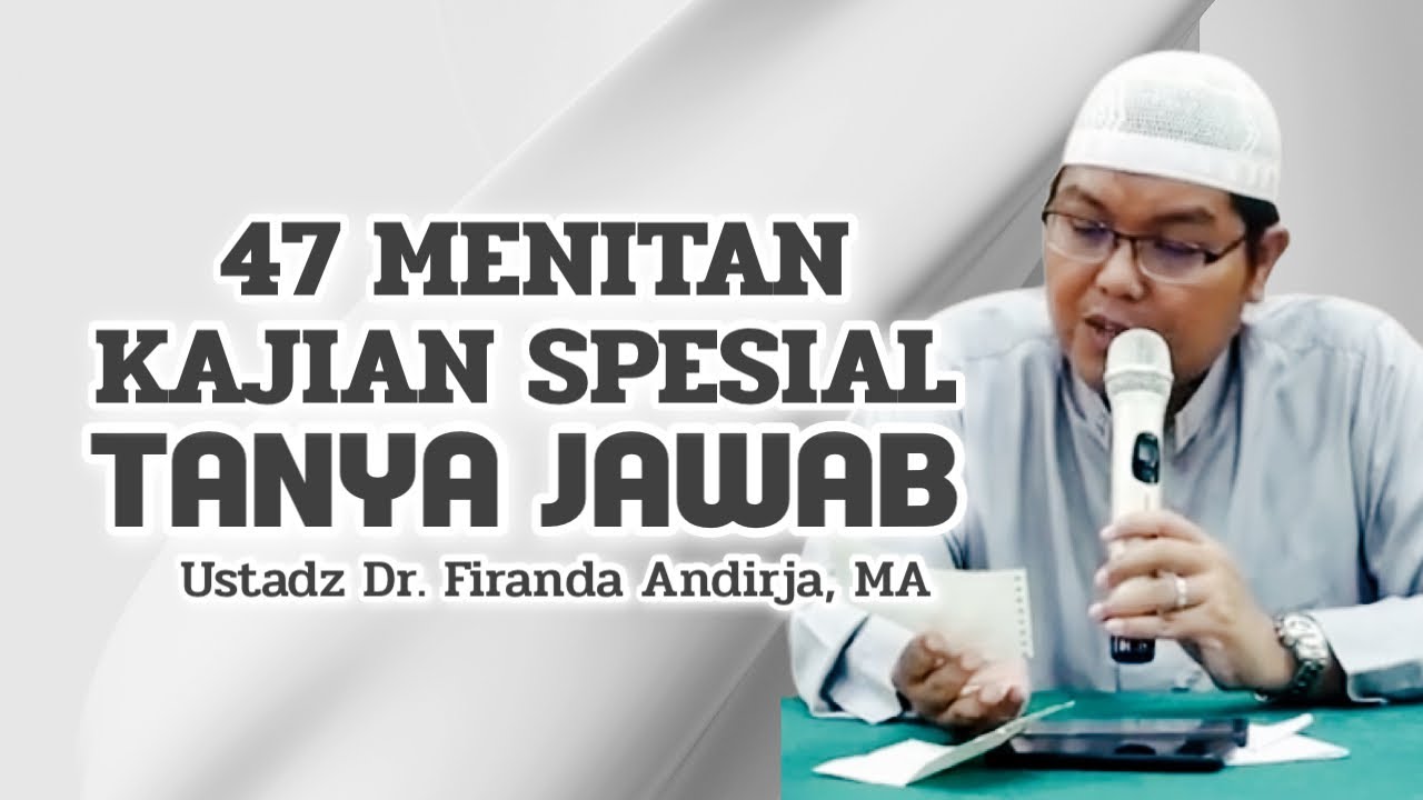 47 MENIT TANYA JAWAB - Ustadz Dr. Firanda Andirja, MA