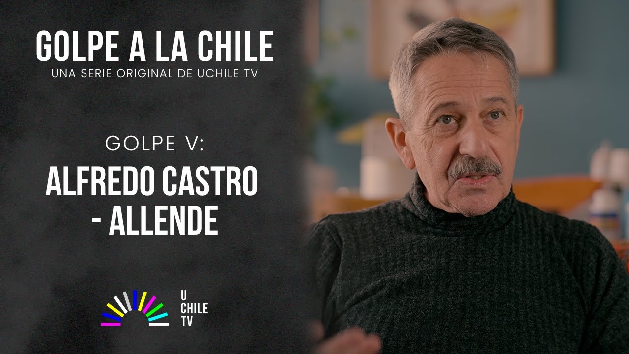 Golpe a la Chile | Golpe V: Alfredo Castro - Allende