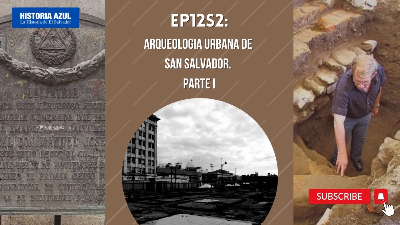 EP12S2: ARQUEOLOGÍA URBANA DE SAN SALVADOR. PARTE I