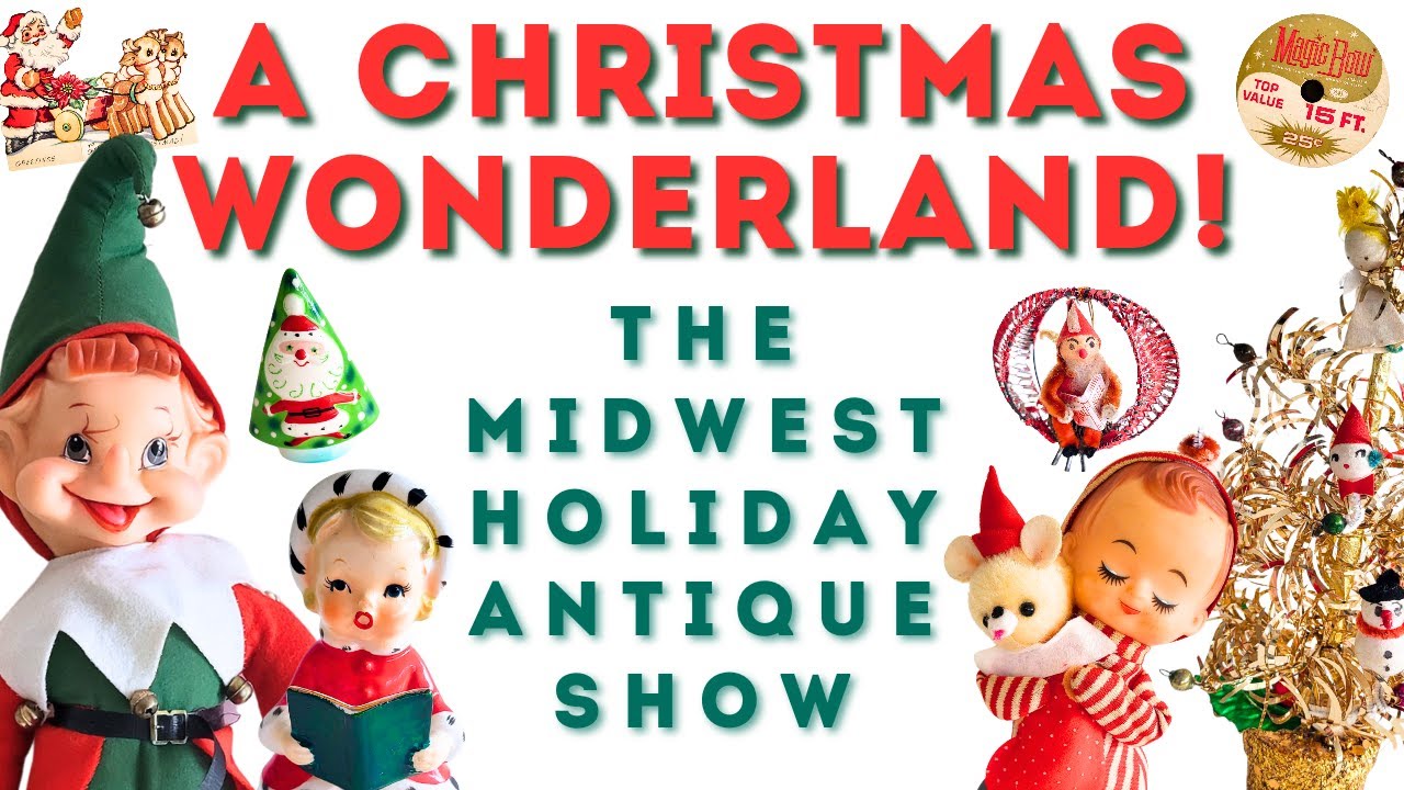 EXTRAORDINARY! A Collectors Dream! Midwest Holiday Antique Show