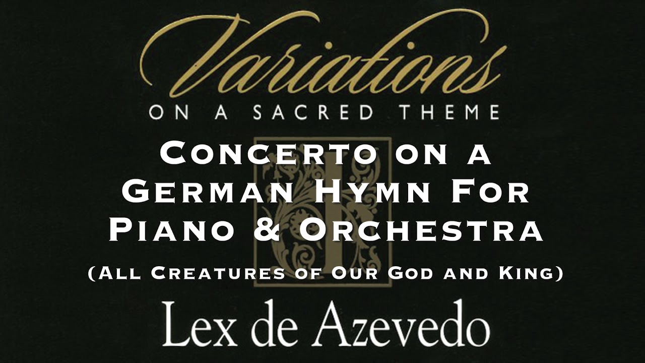 09 All Creatures of Our God | Variations on a Sacred Theme | Lex de Azevedo