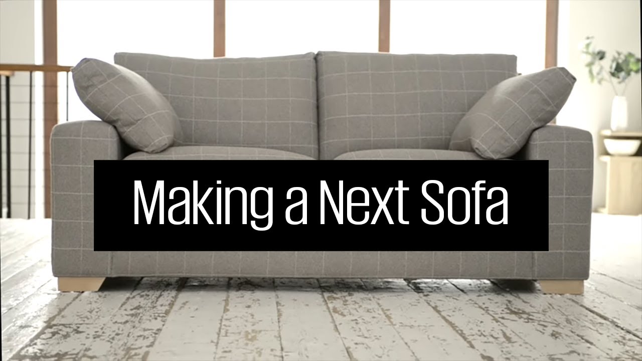 How A Next Sonoma Sofa Is Made: The Next Sofa Story | Homeware | Next