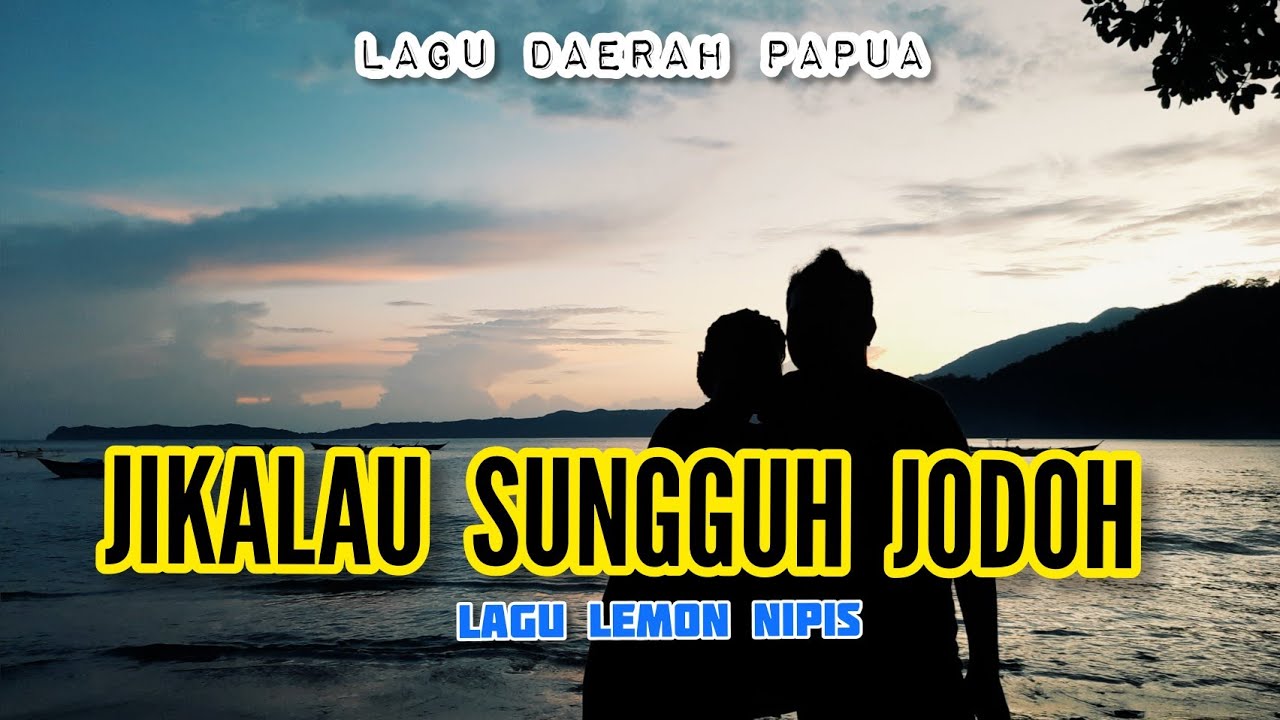 JIKALAU SUNGGUH JODOH | Lagu Daerah Papua | Lemon 🍋  Nipis
