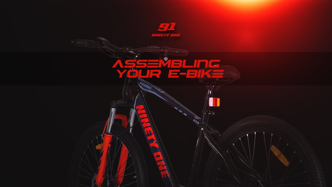 How to Assemble Your Ebike | Ninety One™ Cycles - India | 2021 | Home Installation | 27.5T Meraki