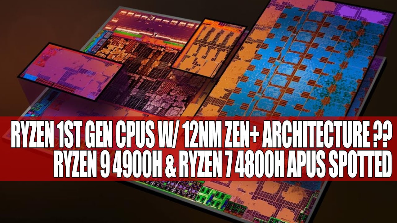 Ryzen 1st Gen CPUs With 12nm Zen+ Architecture Spotted | Ryzen 9 4900H & Ryzen 7 4800H APUs Spotted