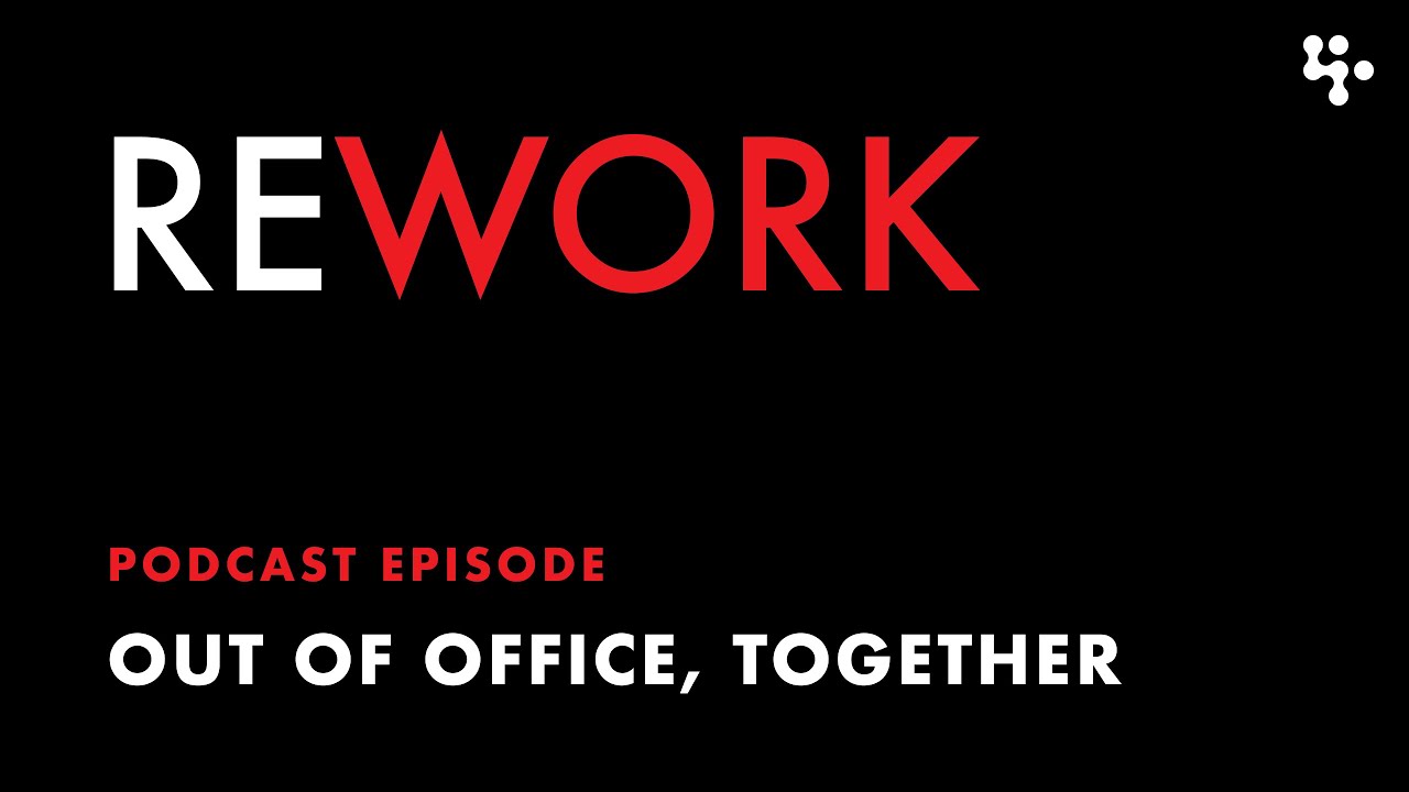 Out of office, together – REWORK
