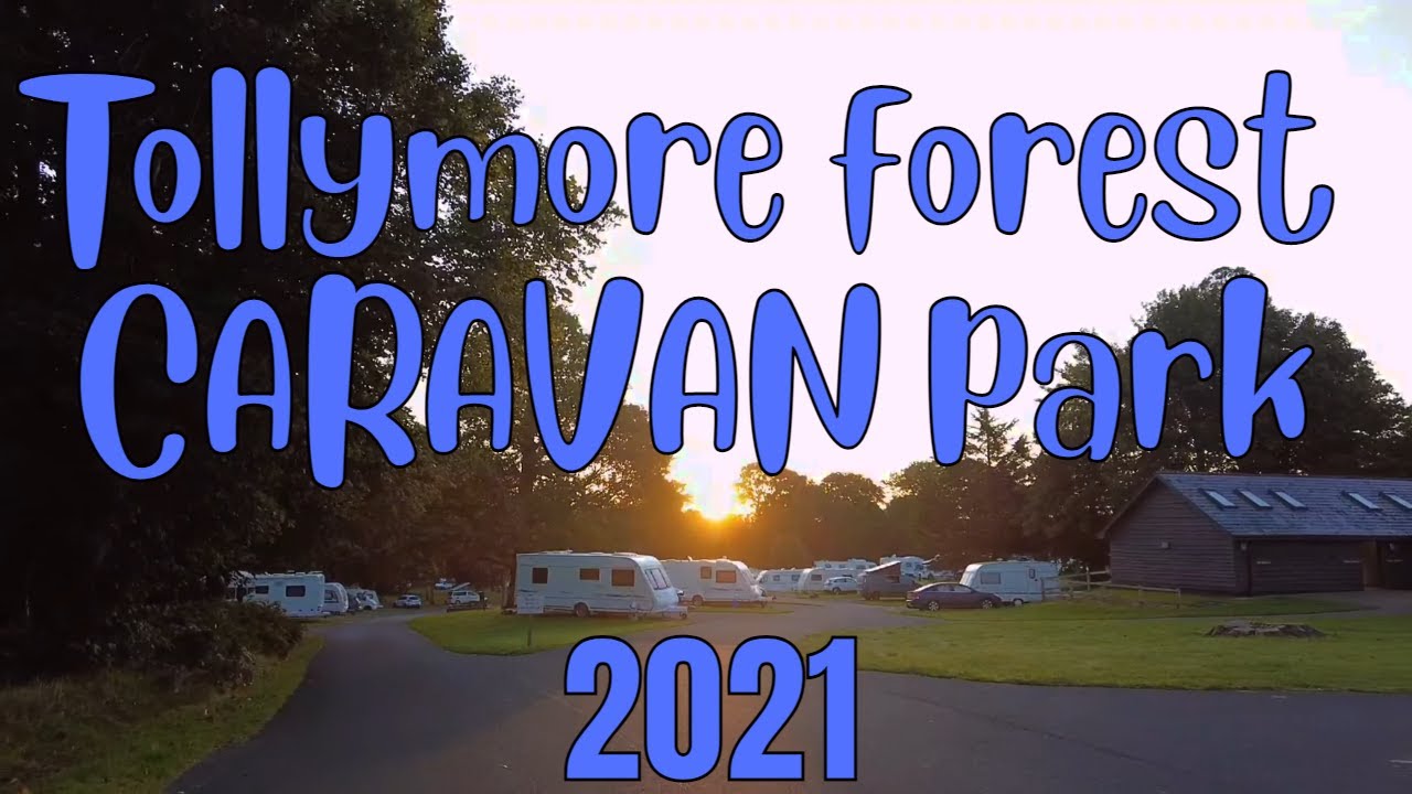 Tollymore forest caravan park. 2021