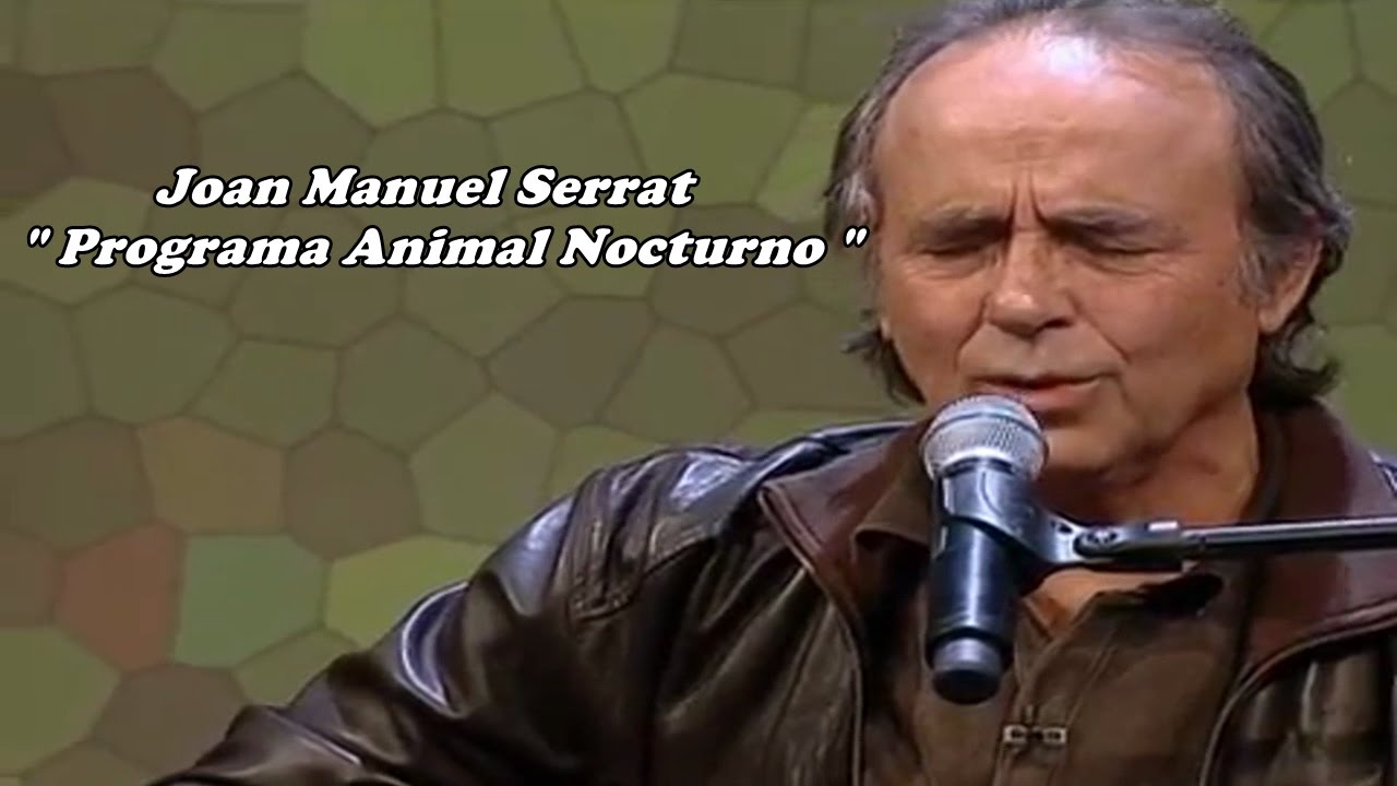 Joan Manuel Serrat   Programa Animal Nocturno México   2006 y 2009