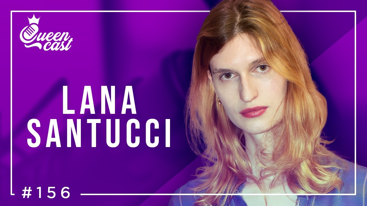 Lana Santucci | QueenCast #156
