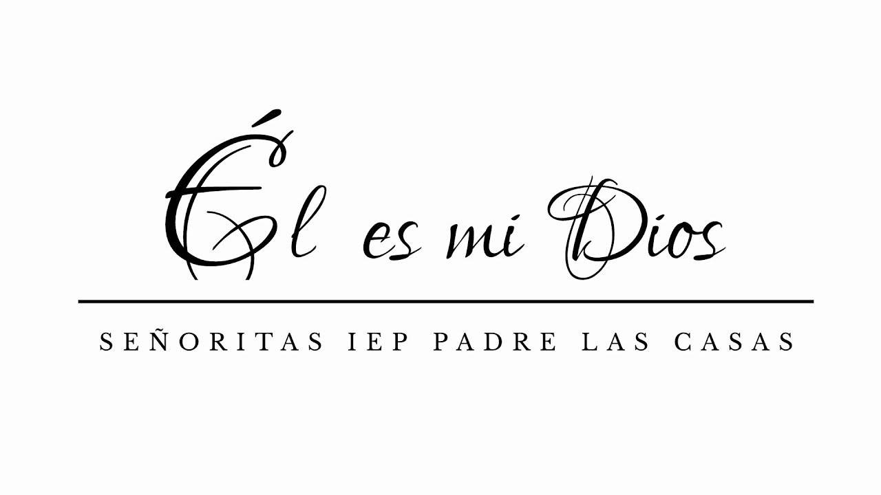 Él es mi Dios - Señoritas IEP Padre las Casas