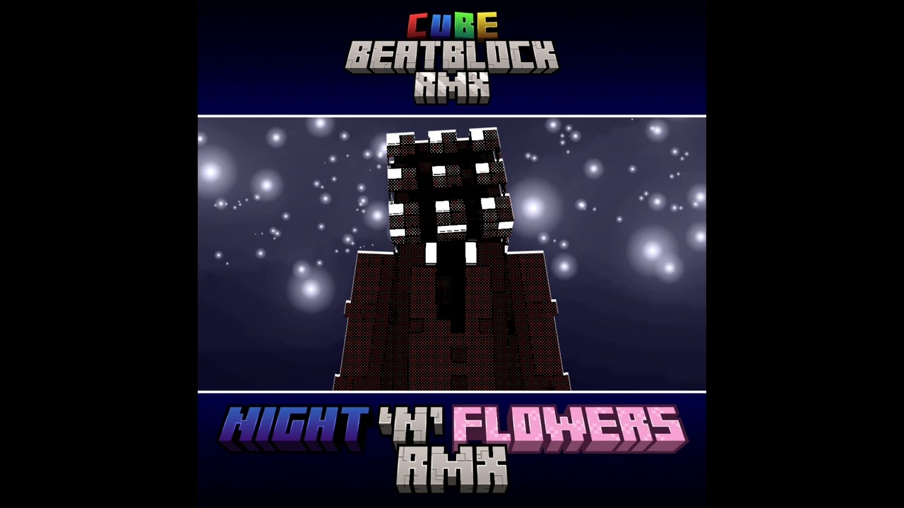 Night 'n' Flowers Remix - CubeBeatBlock RMX| 4-10 | CubeCubik