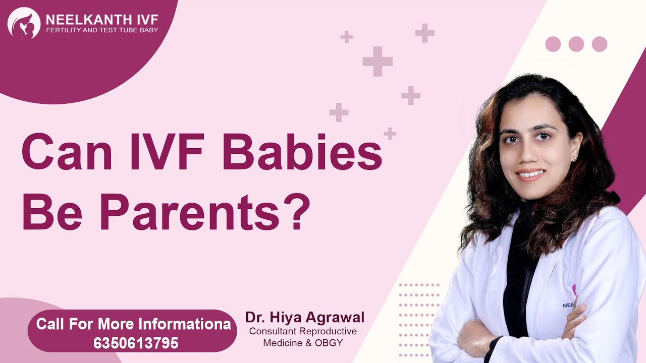 Can IVF Babies Be Parents In Future ?