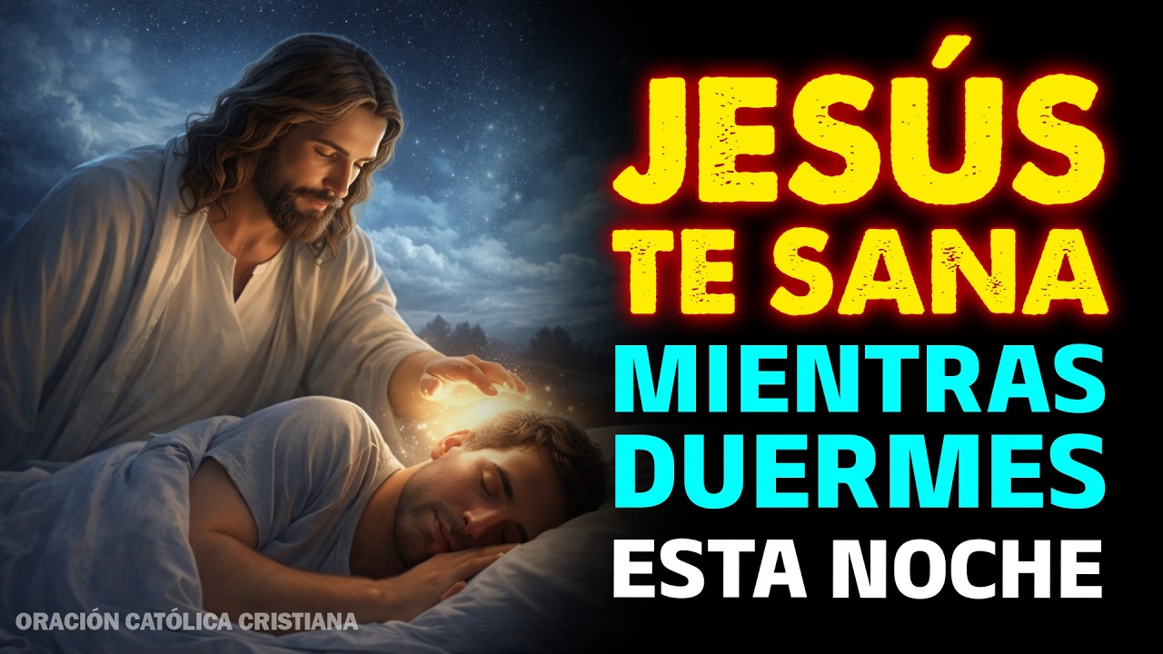 JESÚS TE SANA MIENTRAS DUERMES | ESCUCHA ESTA ORACIÓN DE LA NOCHE Y DESPIERTA RESTAURADO