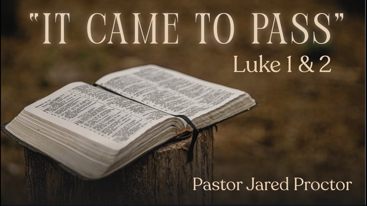 Luke 1&2 || It Came to Pass || Jared Proctor