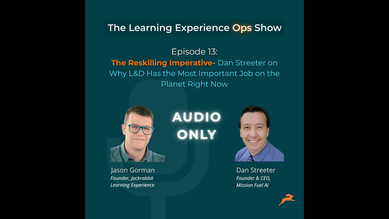 Episode 13: The Reskilling Imperative- Dan Streeter on Why L&D Has the Most Important Job on the ...