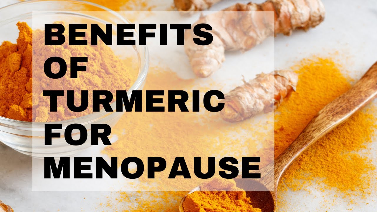 The Health Benefits of Turmeric and Menopause