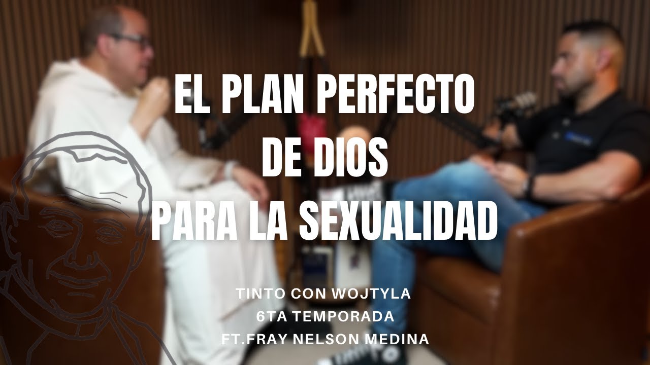 El Plan perfecto de Dios para la sexualidad Ft. Fray Nelson