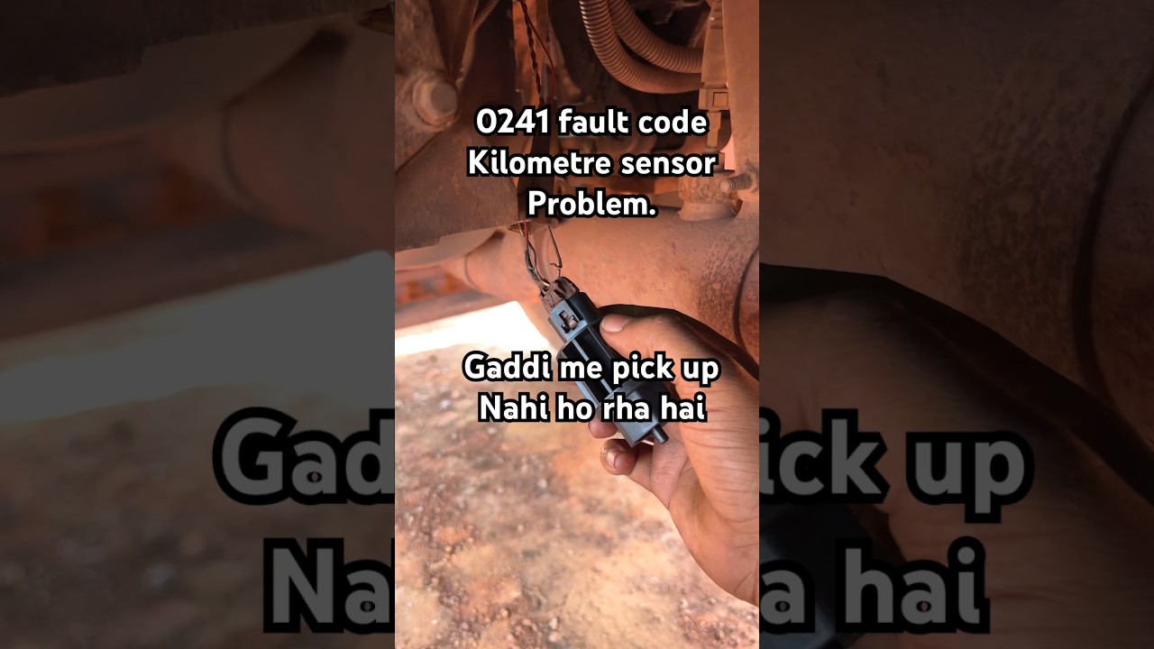 0241 fault code || kilometre sensor problem. Bs4 gaddi pick up nahi ho raha hai.