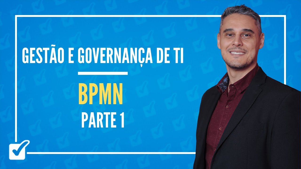 08.02. Aula de BPMN - Modelo e Notação de Processos de Negócio (Gestão e Governança de TI )  Parte 1