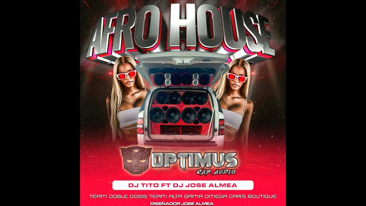 AFRO HOUSE 2025 DOBLE TONO OPTIMUS CAR AUDIO DJ TITO FT DJ JOSE ALMEA