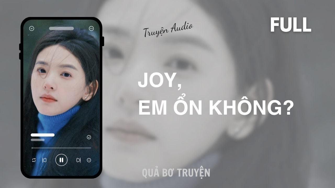[Audio] JOY, EM ỔN KHÔNG? | FULL | Quả Bơ Truyện