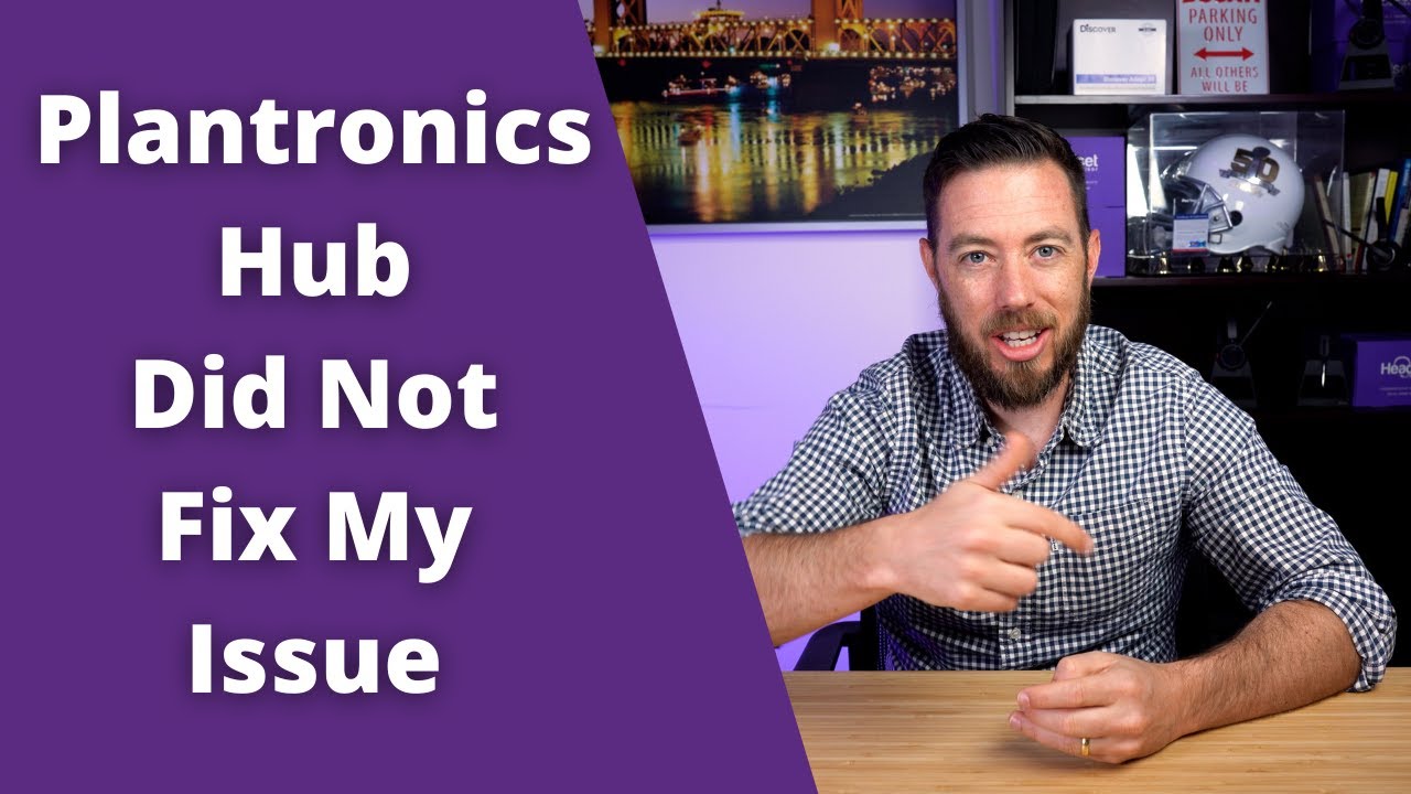 Plantronics Hub Did Not Fix My Issue