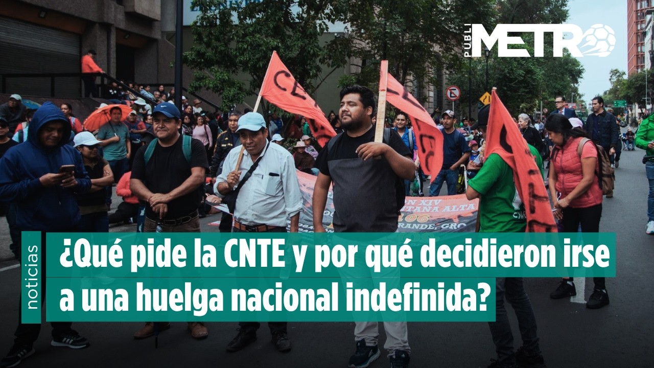 &iquest;Qu&eacute; pide la CNTE y por qu&eacute; la huelga de maestros amenaza con arruinar el Mundial?