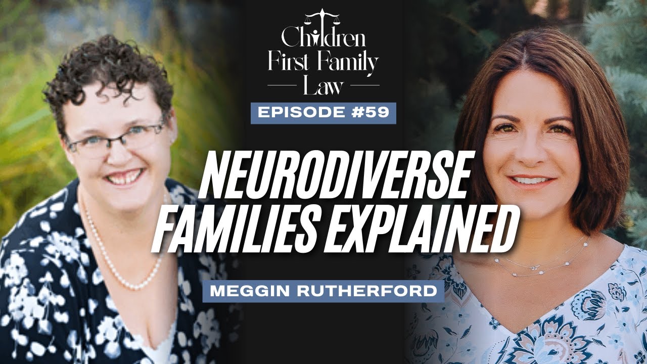 Ep59: Seeing Families Clearly: Understanding Neurodiversity in Family Law #childrenfirstfamilylaw