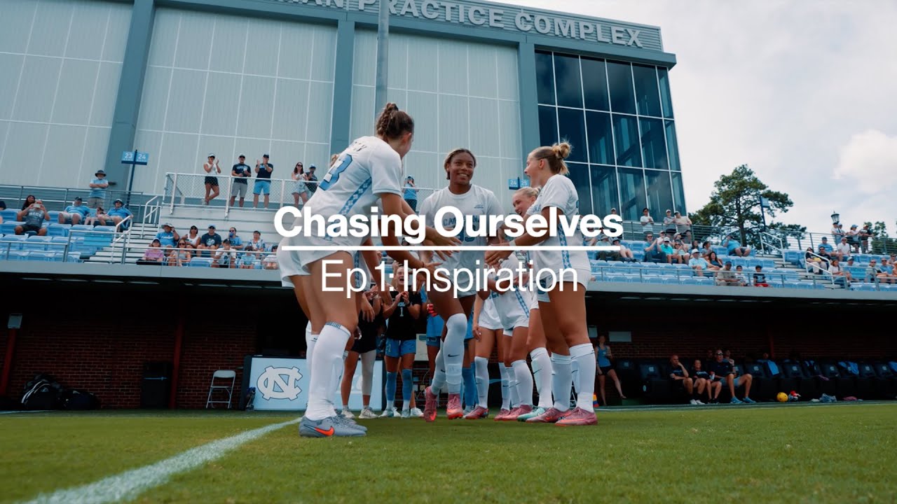 2025 UNC Women's Soccer - Chasing Ourselves - Ep. 1: Inspiration