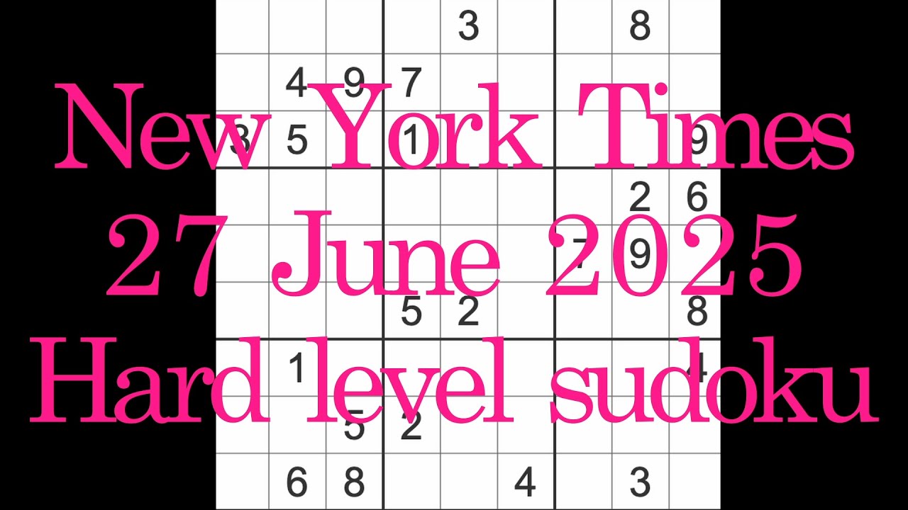 Sudoku solution – New York Times 27 June 2025 Hard level