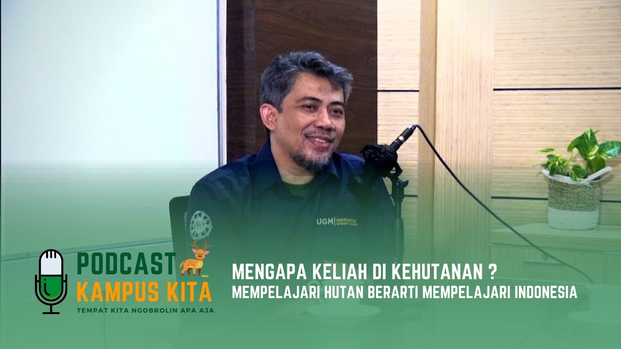 Mengapa kuliah di Kehutanan? Mempelajari hutan berarti mempelajari Indonesia #podcastKampusKita