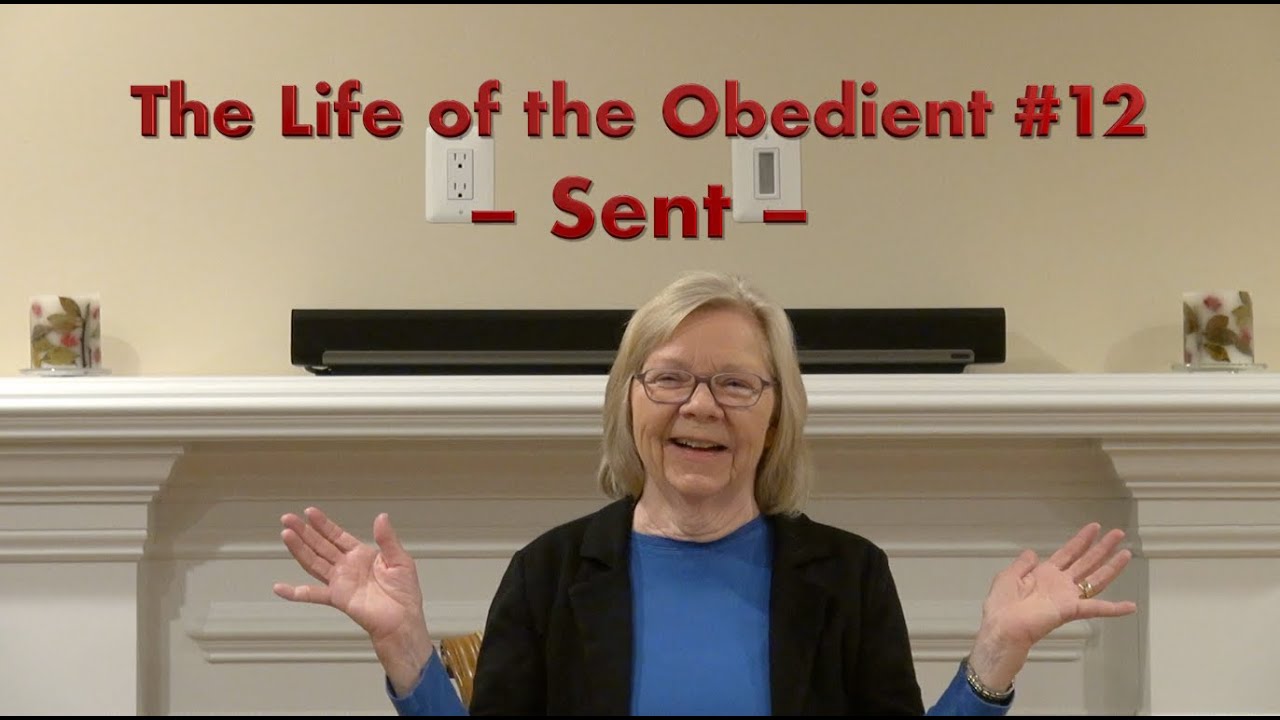 The Life of the Obedient #12 – Sent!