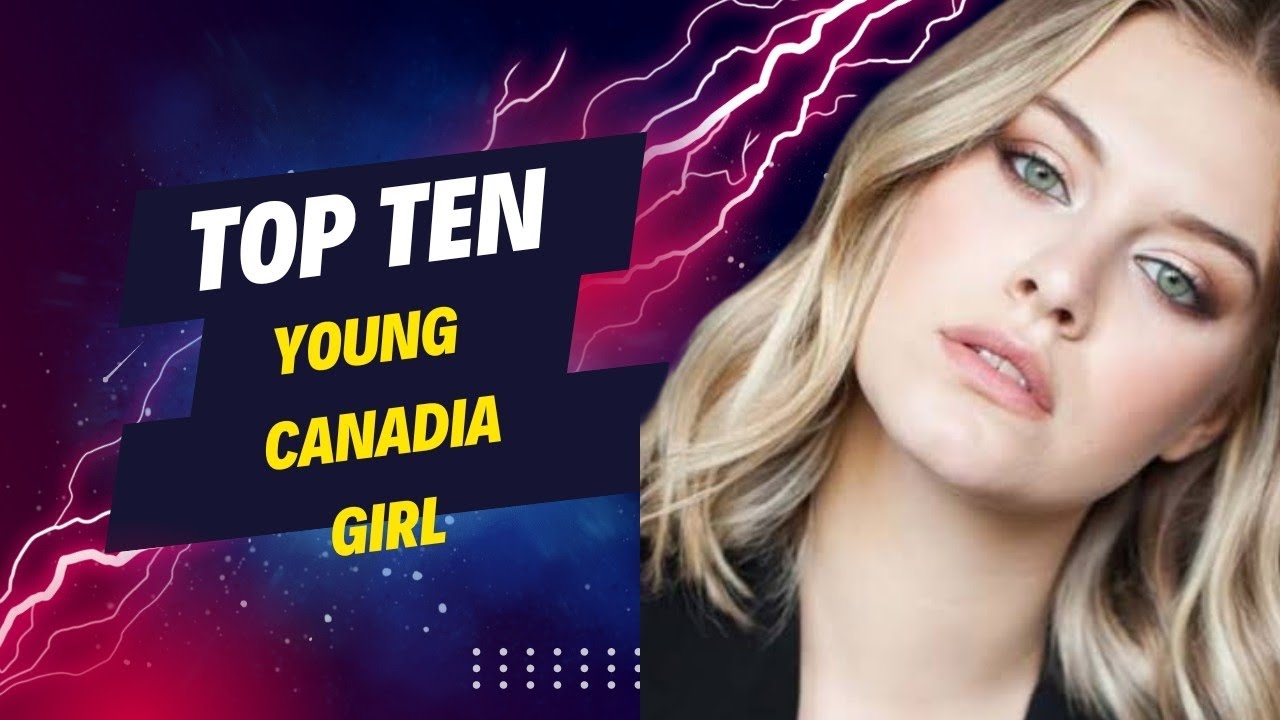 Top Ten Young  Canadian  Beautiful girls