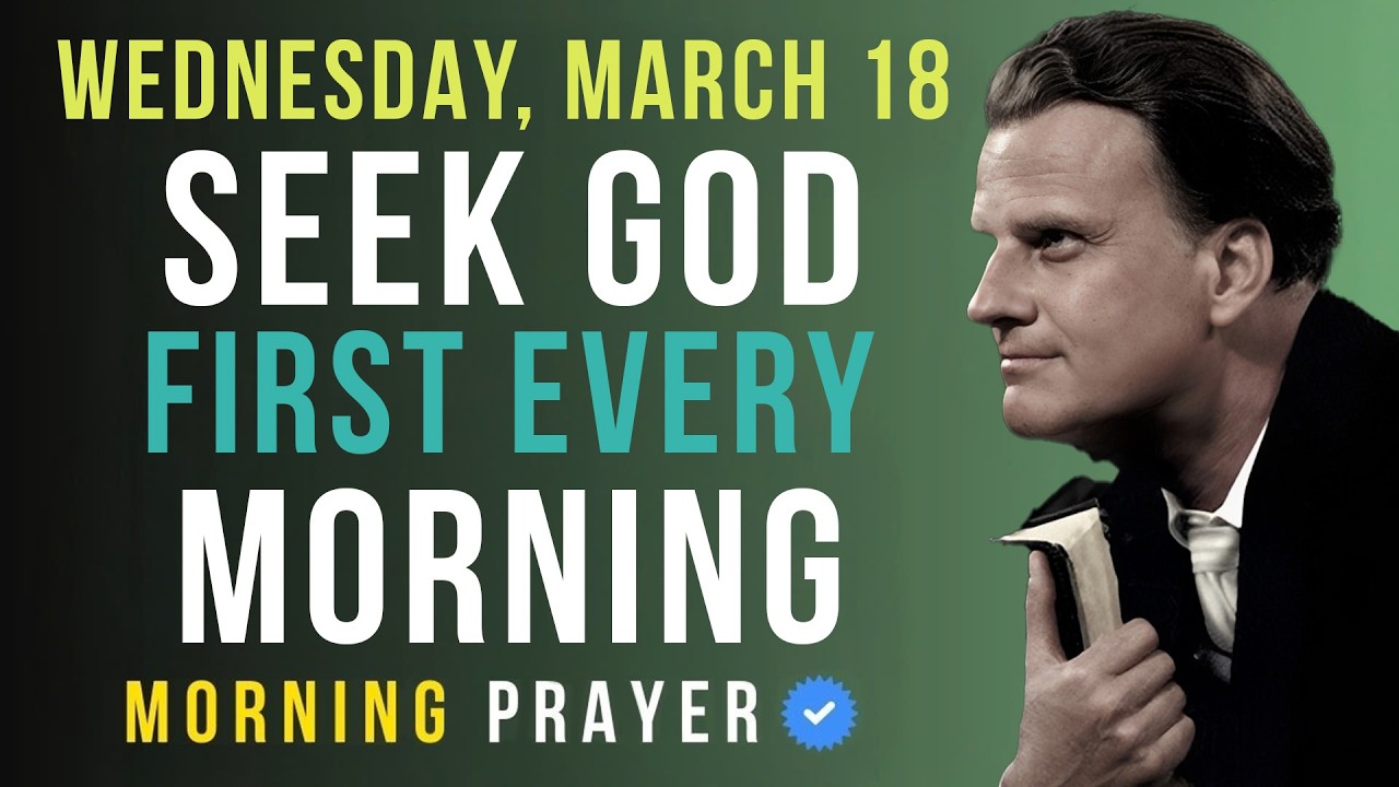 Wednesday, March 18 | Always Pray First - Blessed Morning Prayer | Billy Graham