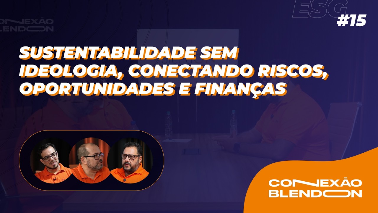 Sustentabilidade sem ideologia, conectando riscos, oportunidades e finanças - Conexão blendON #15