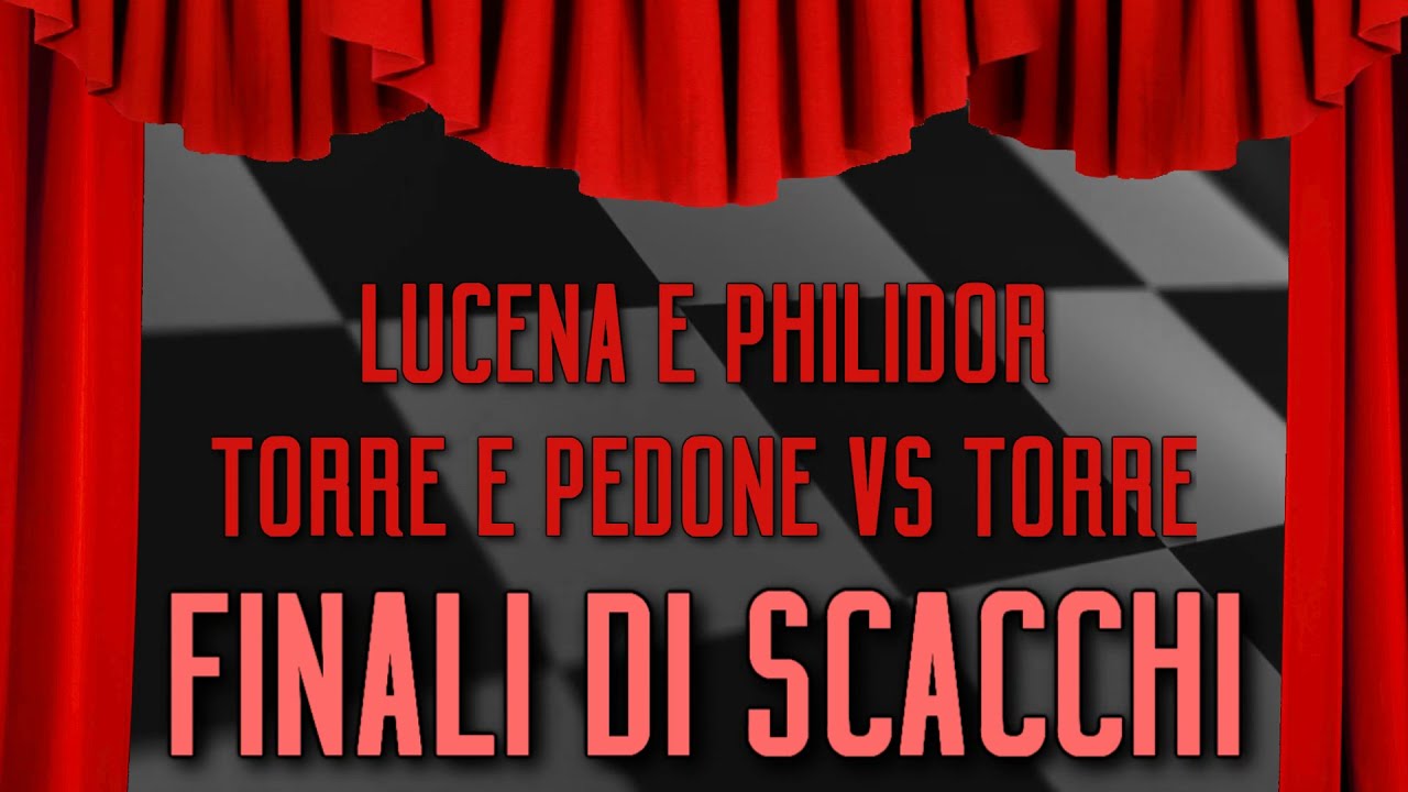 Finali di Scacchi 11 - Posizione Lucena e Philidor - Torre e Pedone contro Torre