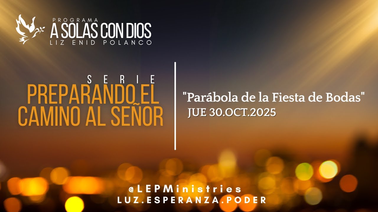 #LEPMinistries | 2025.10.30 | A SOLAS CON&nbsp;DIOS&nbsp;| &ldquo;Par&aacute;bola de la Fiesta de Bodas&rdquo;
