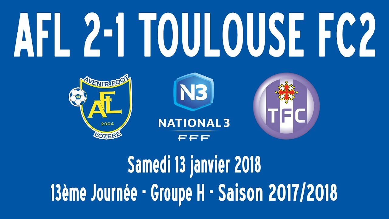 N3, AVENIR FOOT LOZÈRE 2-1 TOULOUSE FC (13/01/2018)