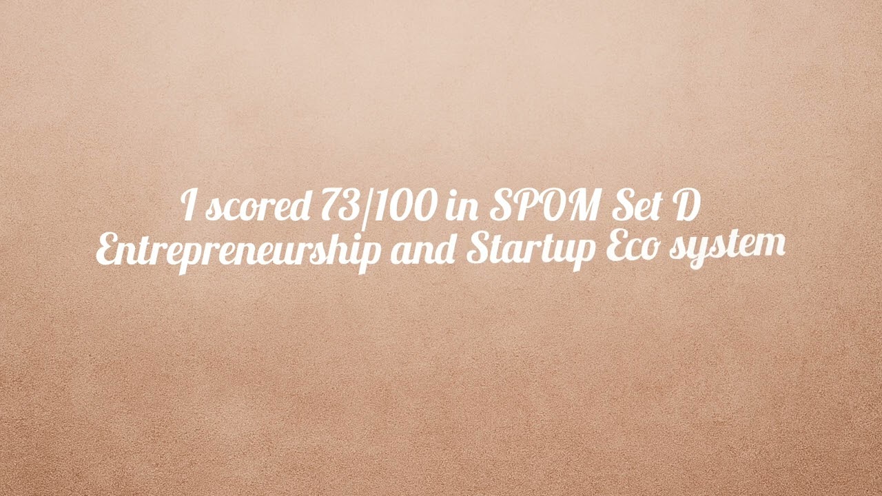I Scored 73/100 in SPOM Set-D Entrepreneurship and Startup Eco system 